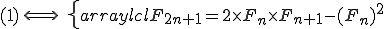 (1) \, \Longleftrightarrow \,\, \left\{\begin{array}{lcl} F_{2n+1} = 2 \times F_n \times F_{n+1} - (F_{n})^2